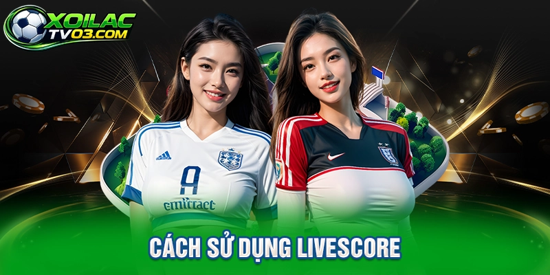 Cách Sử Dụng Livescore
