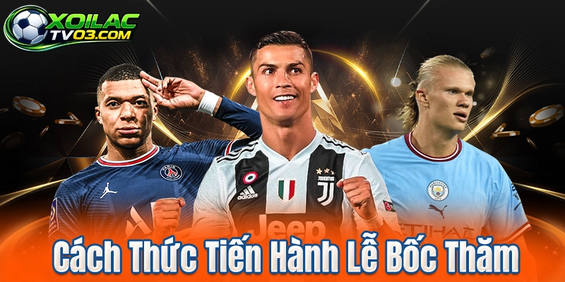 Cách Thức Tiến Hành Lễ Bốc Thăm