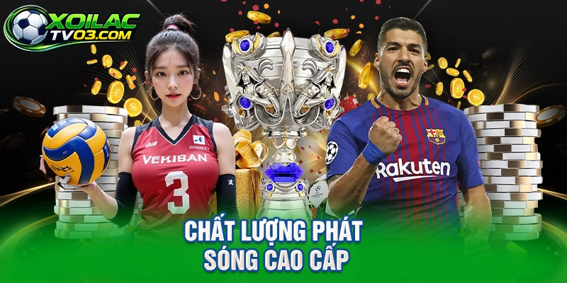 Chất Lượng Phát Sóng Cao Cấp