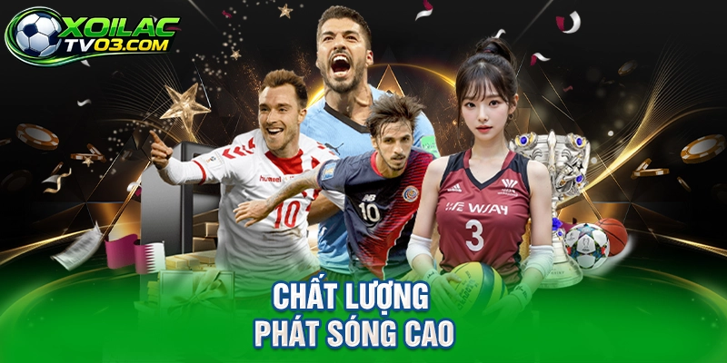 Chất Lượng Phát Sóng Cao