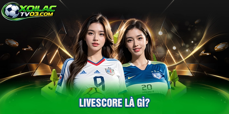 Livescore Là Gì