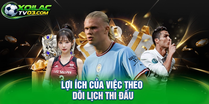 Lợi Ích Của Việc Theo Dõi Lịch Thi Đấu