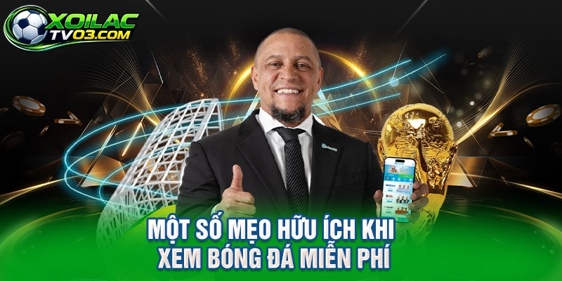 Một Số Mẹo Hữu Ích Khi Xem Bóng Đá Miễn Phí