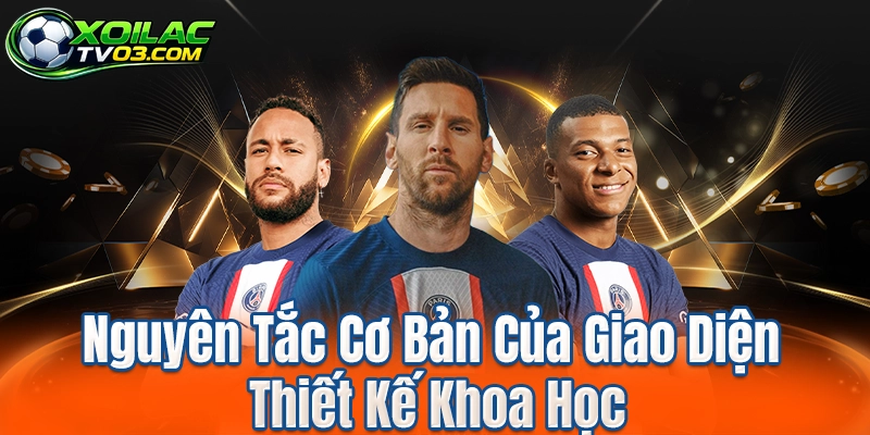 Nguyên Tắc Cơ Bản Của Giao Diện Thiết Kế Khoa Học
