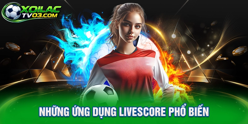 Những Ứng Dụng Livescore Phổ Biến