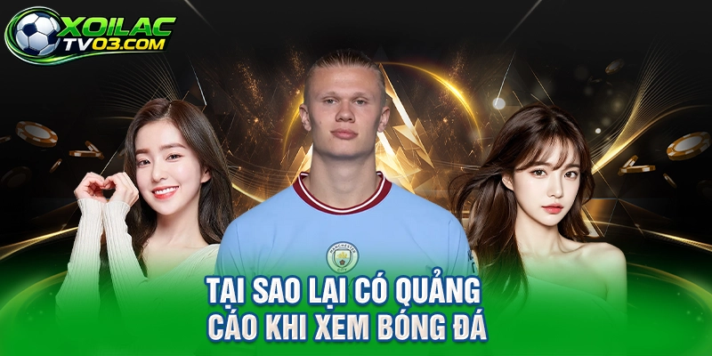Tại Sao Lại Có Quảng Cáo Khi Xem Bóng Đá
