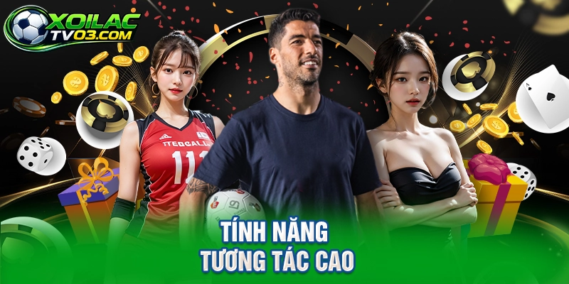 Tính Năng Tương Tác Cao