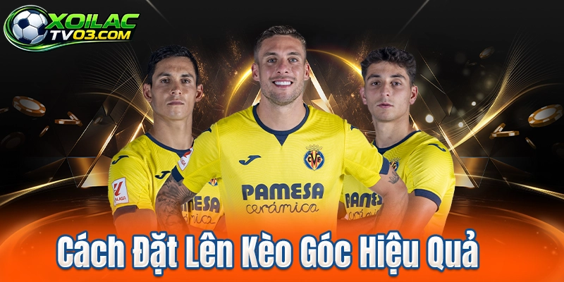 Cách Đặt Lên Kèo Góc Hiệu Quả