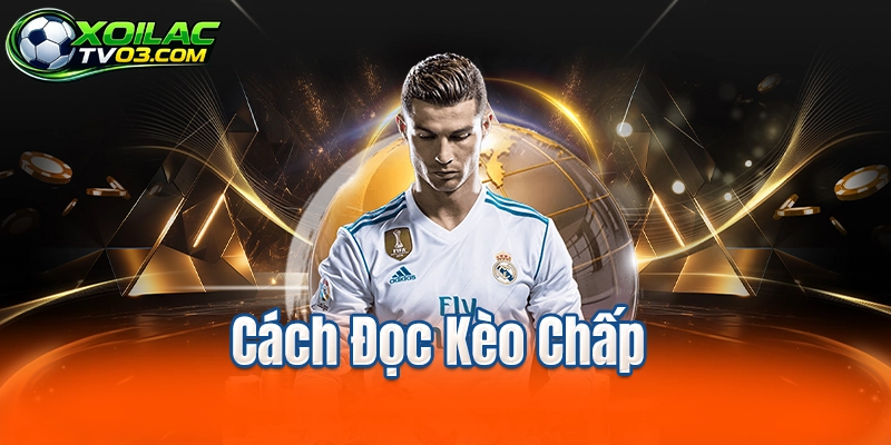 Cách Đọc Kèo Chấp