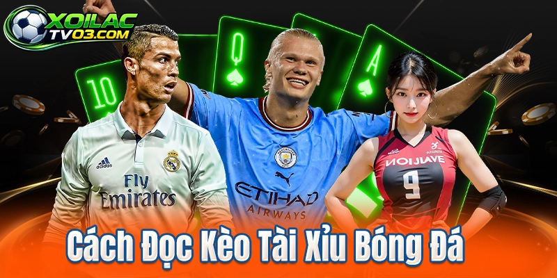 Cách Đọc Kèo Tài Xỉu Bóng Đá