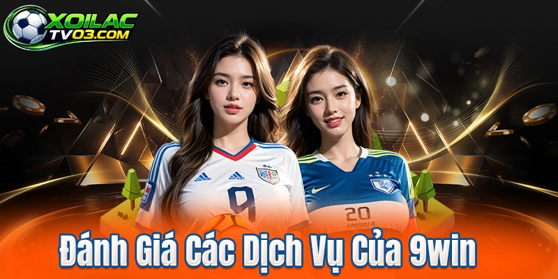Đánh Giá Các Dịch Vụ Của 9win