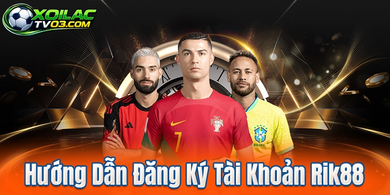 Hướng Dẫn Đăng Ký Tài Khoản Rik88