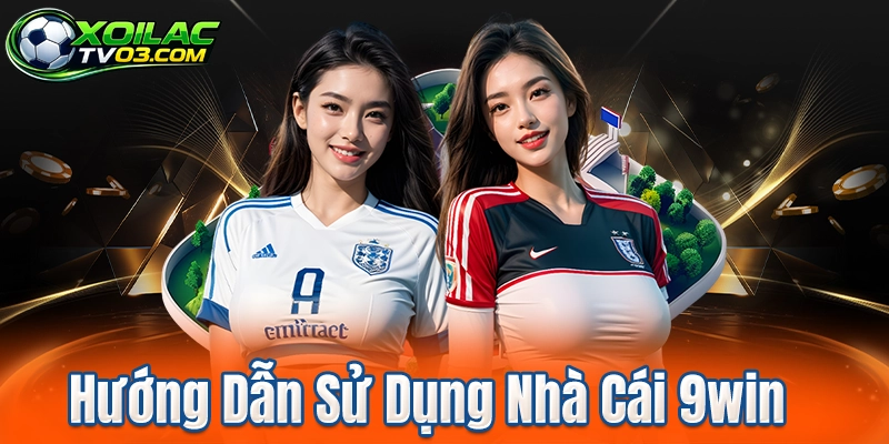 Hướng Dẫn Sử Dụng Nhà Cái 9win