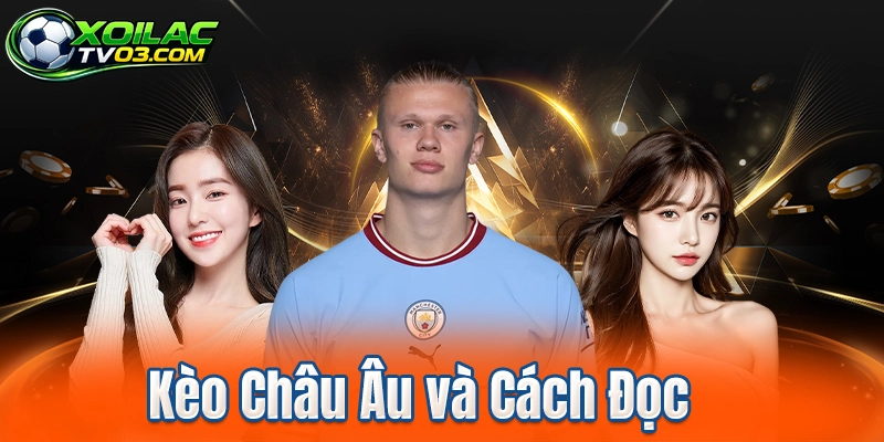 Kèo Châu Âu và Cách Đọc