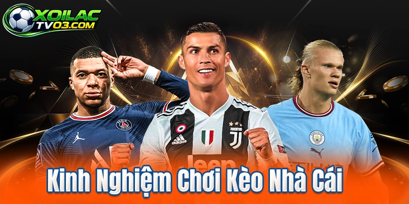 Kinh Nghiệm Chơi Kèo Nhà Cái
