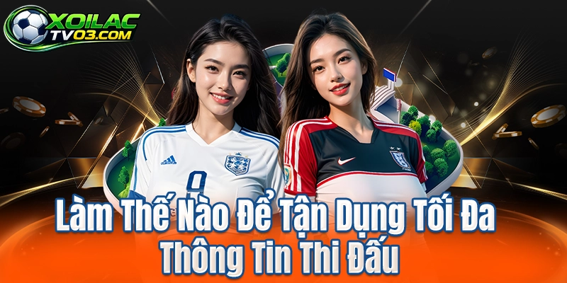 Làm Thế Nào Để Tận Dụng Tối Đa Thông Tin Thi Đấu