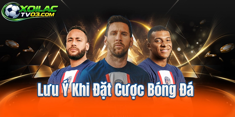 Lưu Ý Khi Đặt Cược Bóng Đá