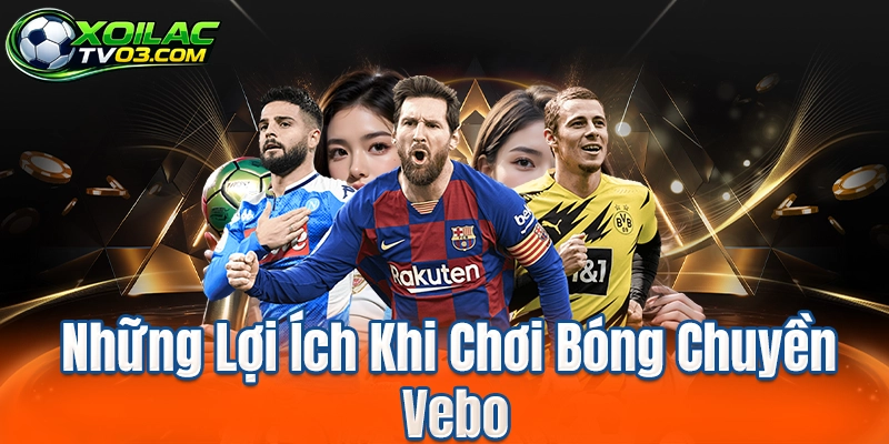 Những Lợi Ích Khi Chơi Bóng Chuyền Vebo