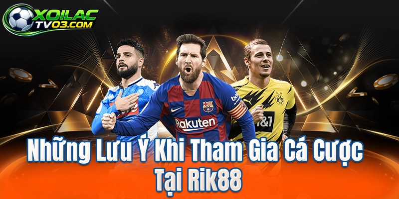 Những Lưu Ý Khi Tham Gia Cá Cược Tại Rik88