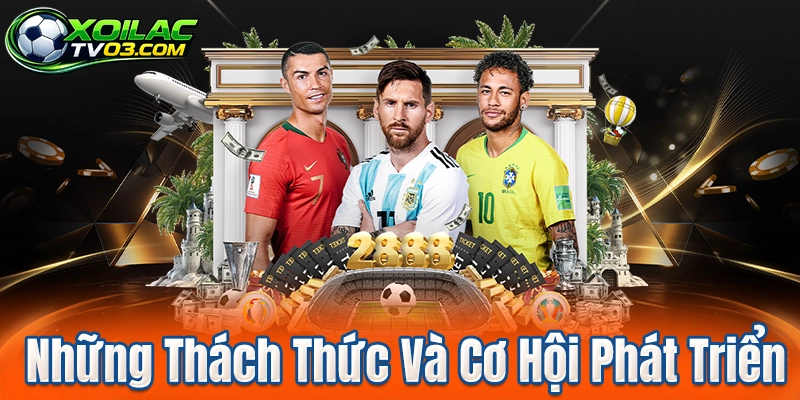 Những Thách Thức Và Cơ Hội Phát Triển