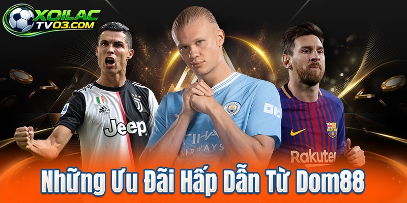 Những Ưu Đãi Hấp Dẫn Từ Dom88