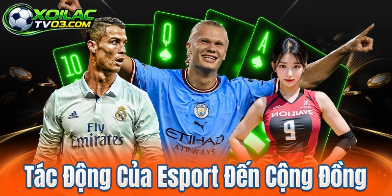 Tác Động Của Esport Đến Cộng Đồng
