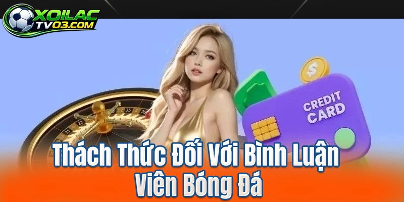 Thách Thức Đối Với Bình Luận Viên Bóng Đá