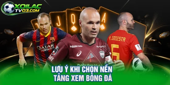 Lưu Ý Khi Chọn Nền Tảng Xem Bóng Đá