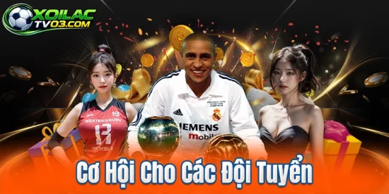 Cơ Hội Cho Các Đội Tuyển