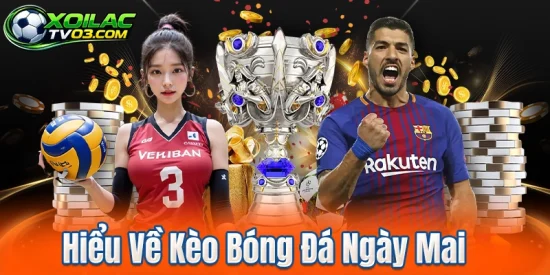 Hiểu Về Kèo Bóng Đá Ngày Mai