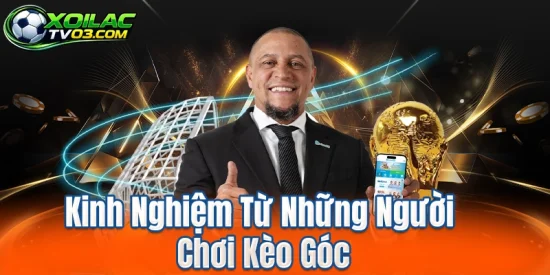 Kinh Nghiệm Từ Những Người Chơi Kèo Góc