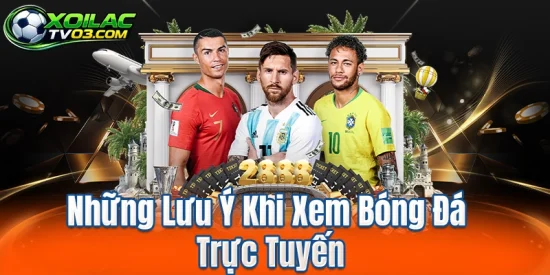 Những Lưu Ý Khi Xem Bóng Đá Trực Tuyến