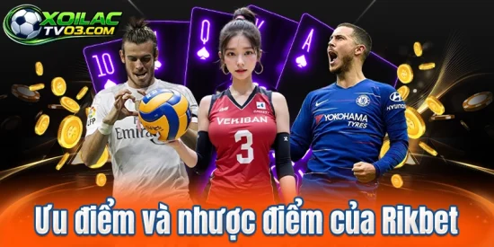 Ưu điểm và nhược điểm của Rikbet