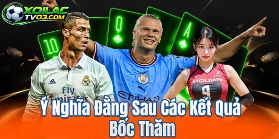 Ý Nghĩa Đằng Sau Các Kết Quả Bốc Thăm